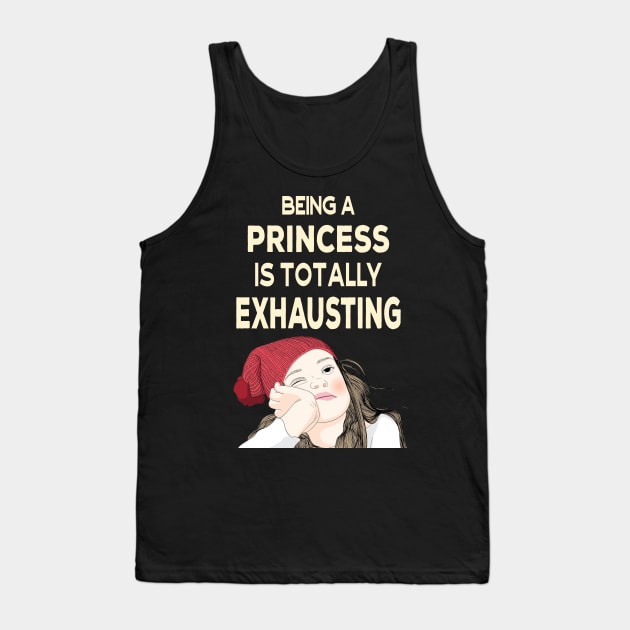 Being a Princess is Totally Exhausting Tank Top by Ashley-Bee